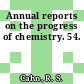 Annual reports on the progress of chemistry. 54.
