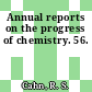 Annual reports on the progress of chemistry. 56.