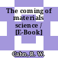 The coming of materials science / [E-Book]