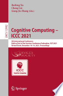 Cognitive Computing - ICCC 2021 [E-Book] : 5th International Conference, Held as Part of the Services Conference Federation, SCF 2021, Virtual Event, December 10-14, 2021, Proceedings /