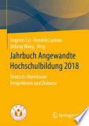 Jahrbuch angewandte Hochschulbildung 2018 : deutsch-chinesische Perspektiven und Diskurse [E-Book] /