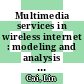 Multimedia services in wireless internet : modeling and analysis [E-Book] /