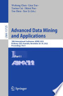 Advanced Data Mining and Applications [E-Book] : 18th International Conference, ADMA 2022, Brisbane, QLD, Australia, November 28-30, 2022, Proceedings, Part I /