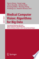 Medical Computer Vision: Algorithms for Big Data [E-Book] : International Workshop, MCV 2015, Held in Conjunction with MICCAI 2015, Munich, Germany, October 9, 2015, Revised Selected Papers /