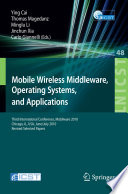 Mobile Wireless Middleware, Operating Systems, and Applications [E-Book] : Third International Conference, Mobilware 2010, Chicago, IL, USA, June 30 - July 2, 2010. Revised Selected Papers /