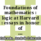Foundations of mathematics : logic at Harvard : essays in honor of Hugh Woodin's 60th birthday, March 27-29, 2015, Harvard University, Cambridge, MA [E-Book] /