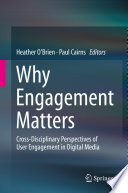 Why Engagement Matters [E-Book] : Cross-Disciplinary Perspectives of User Engagement in Digital Media /