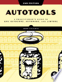 Autotools : a practitioner's guide to GNU Autoconf, Automake, and Libtool /