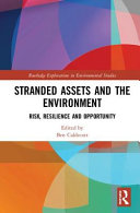 Stranded assets and the environment : risk, resilience and opportunity [E-Book] /