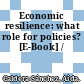 Economic resilience: what role for policies? [E-Book] /