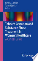 Tobacco cessation and substance abuse treatment in women's healthcare : a clinical guide [E-Book] /