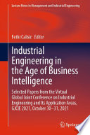 Industrial Engineering in the Age of Business Intelligence [E-Book] : Selected Papers from the Virtual Global Joint Conference on Industrial Engineering and Its Application Areas, GJCIE 2021, October 30-31, 2021 /