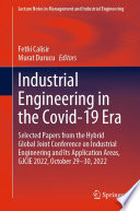 Industrial Engineering in the Covid-19 Era [E-Book] : Selected Papers from the Hybrid Global Joint Conference on Industrial Engineering and Its Application Areas, GJCIE 2022, October 29-30, 2022 /