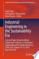 Industrial Engineering in the Sustainability Era [E-Book] : Selected Papers from the Hybrid Global Joint Conference on Industrial Engineering and Its Application Areas, GJCIE 2023, August 14-16, 2023, New York, USA /