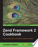 Zend Framework 2 cookbook : a guide to all the ins and outs of Zend Framework 2 features [E-Book] /