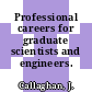 Professional careers for graduate scientists and engineers. 1972.