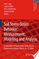 Soil Stress-Strain Behavior: Measurement, Modeling and Analysis [E-Book] : A Collection of Papers of the Geotechnical Symposium in Rome, March 16–17, 2006 /
