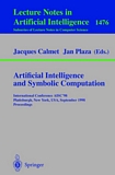 Artificial Intelligence and Symbolic Computation [E-Book] : International Conference AISC'98, Plattsburgh, New York, USA, September 16-18, 1998, Proceedings /