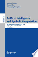Artificial Intelligence and Symbolic Computation [E-Book] / 8th International Conference, AISC 2006, Beijing, China, September 20-22, 2006, Proceedings