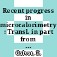 Recent progress in microcalorimetry : Transl. in part from the French ed.