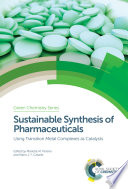 Sustainable synthesis of pharmaceuticals : using transition metal complexes as catalysts [E-Book] /