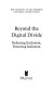 Beyond the digital divide : reducing exclusion, fostering inclusion /