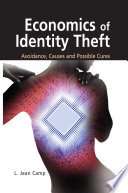 Economics of Identity Theft: Avoidance, Causes and Possible Cures [E-Book] /