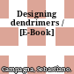 Designing dendrimers / [E-Book]