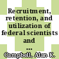 Recruitment, retention, and utilization of federal scientists and engineers : a report to the Carnegie Commission on Science, Technology, and Government [E-Book] /