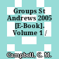 Groups St Andrews 2005 [E-Book]. Volume 1 /
