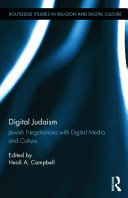 Digital Judaism : Jewish negotiations with digital media and culture [E-Book] /