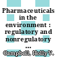 Pharmaceuticals in the environment : regulatory and nonregulatory approaches [E-Book] /