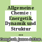Allgemeine Chemie : Energetik, Dynamik und Struktur chemischer systeme /