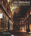 Die Bibliothek : Kulturgeschichte und Architektur von der Antike bis heute /