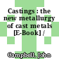 Castings : the new metallurgy of cast metals [E-Book] /