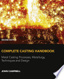 Complete casting handbook : metal casting processes, metallurgy, techniques and design [E-Book] /