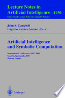 Artificial Intelligence and Symbolic Computation [E-Book] : International Conference AISC 2000 Madrid, Spain, July 17–19,2000 Revised Papers /