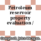 Petroleum reservoir property evaluation /