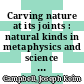 Carving nature at its joints : natural kinds in metaphysics and science [E-Book] /
