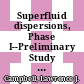 Superfluid dispersions, Phase I--Preliminary Study [Microfiche] : October 1976-September 1977 /