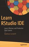 Learn RStudio IDE : quick, effective, and productive data science /