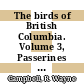 The birds of British Columbia. Volume 3, Passerines : flycatchers through vireos [E-Book] /
