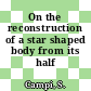 On the reconstruction of a star shaped body from its half volumes.