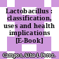 Lactobacillus : classification, uses and health implications [E-Book] /