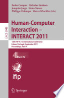 Human-Computer Interaction – INTERACT 2011 [E-Book] : 13th IFIP TC 13 International Conference, Lisbon, Portugal, September 5-9, 2011, Proceedings, Part IV /