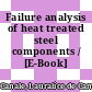 Failure analysis of heat treated steel components / [E-Book]