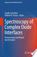Spectroscopy of complex oxide interfaces - photoemission and related spectroscopies [E-Book] /