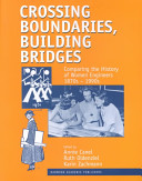 Crossing boundaries, building bridges : comparing the history of women engineers 1870s - 1990s /