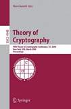 Theory of cryptography [E-Book] : Fifth Theory of Cryptography Conference, New York, USA March 19-1, 2008 : TCC 2008 : proceedings /