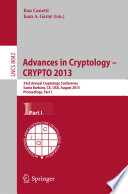 Advances in Cryptology – CRYPTO 2013 [E-Book] : 33rd Annual Cryptology Conference, Santa Barbara, CA, USA, August 18-22, 2013. Proceedings, Part I /